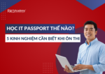 Hoc It Passport Nhu The Nao 5 Kinh Nghiem Can Biet Khi On Thi Rikkei Academy