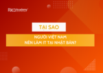Tai Sao Nguoi Viet Nam Nen Làm It Tai Nhat Ban Rikkei Academy