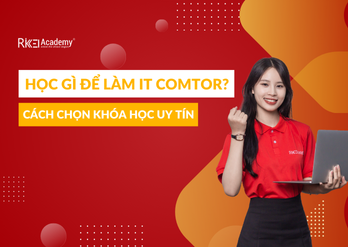 Hoc Gi De Lam It Comtor Cach Chon Khoa Hoc Uy Tin Rikkei Academy