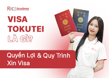 Visa Tokutei La Gi Quyen Loi Va Quy Trinh Xin Visa Rikkei Academy